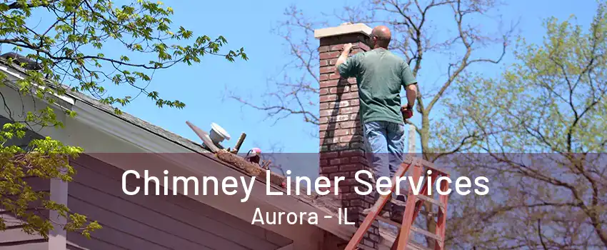 Chimney Liner Services Aurora - IL