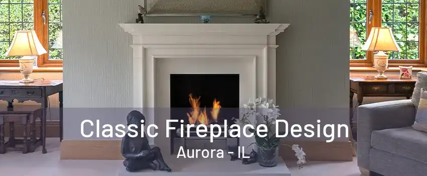 Classic Fireplace Design Aurora - IL