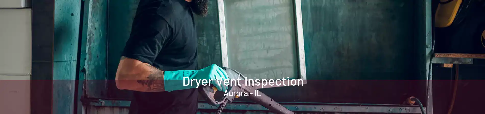 Dryer Vent Inspection Aurora - IL