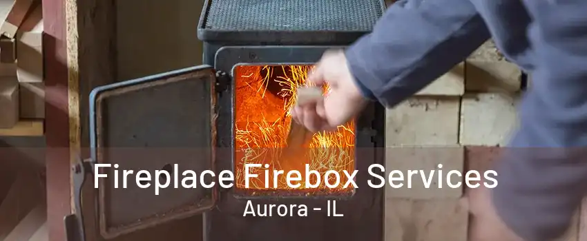 Fireplace Firebox Services Aurora - IL