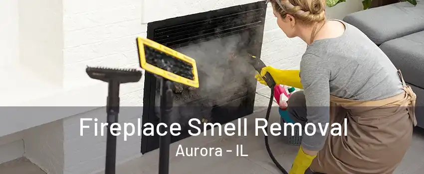 Fireplace Smell Removal Aurora - IL