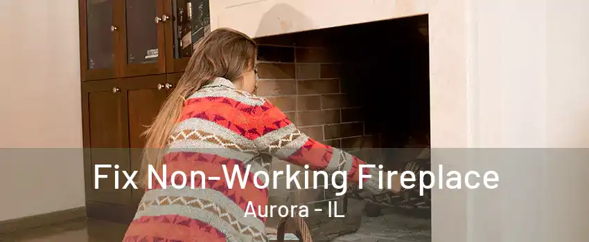 Fix Non-Working Fireplace Aurora - IL