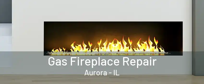 Gas Fireplace Repair Aurora - IL