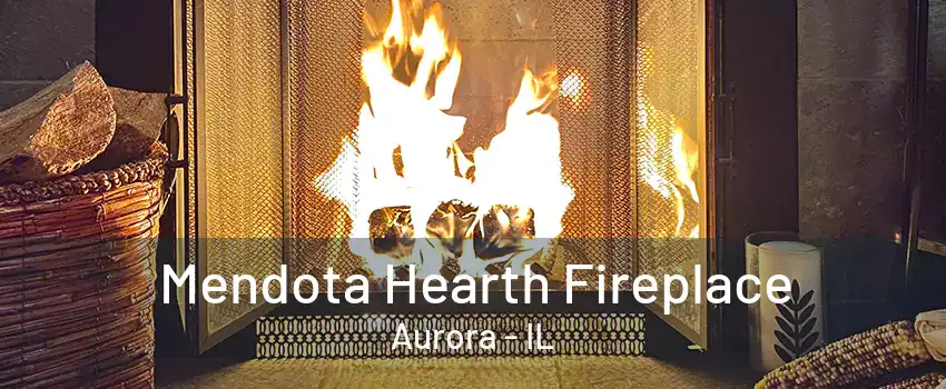 Mendota Hearth Fireplace Aurora - IL